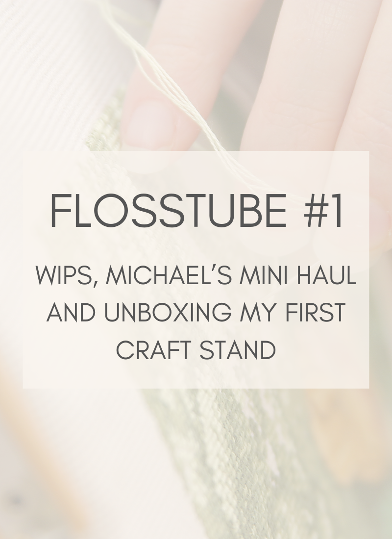 Flosstube #1: WIPs, Michael’s Mini Haul, and Unboxing My First Craft Stand