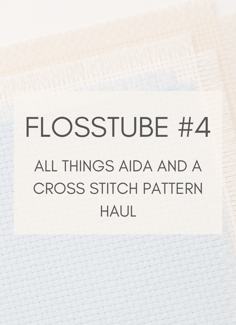 Flosstube #4: All Things Aida and a Cross Stitch Pattern Haul for Spring